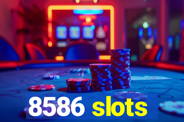 8586 slots